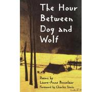 Laure-Anne Bosselaar The Hour Between Dog and Wolf (Tascabile)