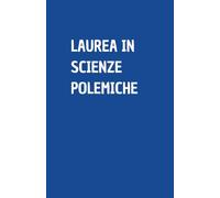 LAUREA IN SCIENZE POLEMICHE: Quaderno per appunti a righe, divertente idea regalo per collega o amico, perfetto come agenda, blocco note o taccuino,120 pagine