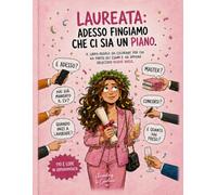 Laureata: adesso fingiamo che ci sia un piano