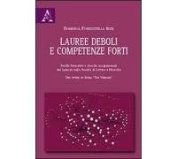 Lauree deboli e competenze forti. Profili formativi e sbocchi occupazionali dei laureati nelle Facoltà di lettere e filosofia. Uno studio su Roma «Tor Vergata»