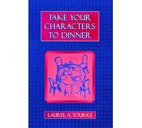 Laurel A. Yourke Take Your Characters to Dinner (Tascabile)