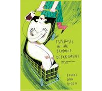 Laurel Ann Bogen Psychosis in the Produce Department (Tascabile)
