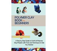 Laurel Fennimore Polymer Clay Book for Beginners (Tascabile)