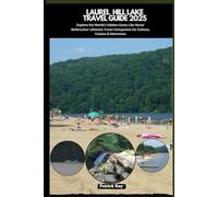 LAUREL HILL LAKE TRAVEL GUIDE 2025: Explore the World’s Hidden Gems Like Never Before,Your Ultimate Travel Companion for Culture, Cuisine & Adventure