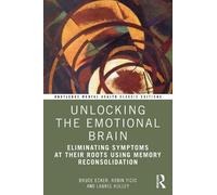 Laurel Hulley Bruce Ecker Robin Ticic Unlocking the Emotional Brain (Tascabile)