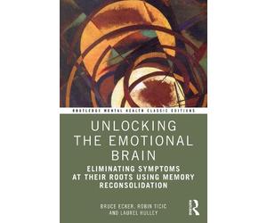 Laurel Hulley Bruce Ecker Robin Ticic Unlocking the Emotional Brain (Tascabile)