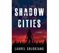 Laurel Solorzano In the Shadow of the Cities, A Novel (Tascabile)