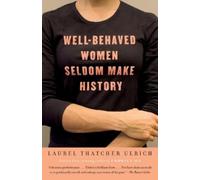 Laurel Thatcher Ulrich Well-Behaved Women Seldom Make History (Tascabile)