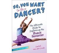 Laurel Van Der Linde So, You Want to Be a Dancer? (Copertina rigida)