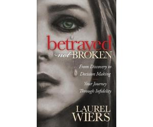 Laurel Wiers Betrayed Not Broken (Tascabile)