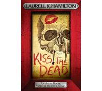 Laurell K. Hamilton Kiss the Dead (Tascabile)
