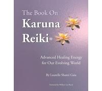 Laurelle Shanti Gaia William Lee Rand The Book on Karuna Reiki (Tascabile)
