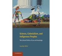 Laurelyn Whitt Science, Colonialism, and Indigenous Peoples (Tascabile)