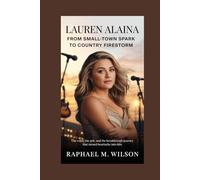 Lauren Alaina: From Small-Town Spark to Country Firestorm: The Voice, the Grit, and the Breakthrough Journey That Turned Heartache into Hits