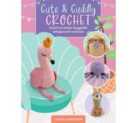 Lauren Bergstrom Cute & Cuddly Crochet (Tascabile) Art Makers