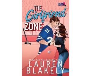 Lauren Blakely The Girlfriend Zone (Tascabile) Love and Hockey