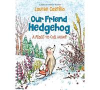 Lauren Castillo Our Friend Hedgehog: A Place to Call Home (Copertina rigida)