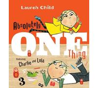 Lauren Child Absolutely One Thing (Copertina rigida) Charlie and Lola