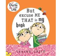 Lauren Child Charlie and Lola: But Excuse Me That is My Book (Copertina rigida)