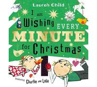 Lauren Child I am Wishing Every Minute for Christmas (Copertina rigida)