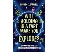 Lauren Clearwel Will Holding in a Fart Make You Explode: Quirky Ques (Tascabile)