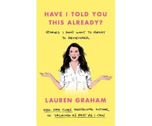 Lauren Graham Have I Told You This Already? (Copertina rigida)