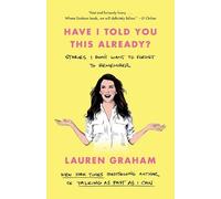 Lauren Graham – Have I Told You This Already? Stories I Don't Want to Forget to Remember –Tascabile
