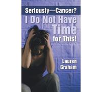Lauren Graham Seriously-Cancer? I Do Not Have Time for This (Tascabile)