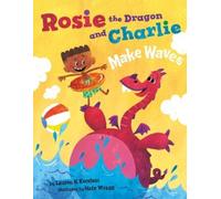 Lauren H. Kerstein Rosie the Dragon and Charlie Make Waves (Copertina rigida)