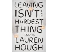 Lauren Hough Leaving Isn't the Hardest Thing (Tascabile)