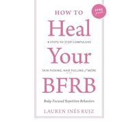 Lauren I Ruiz Bloise How to Heal Your BFRB (Tascabile)