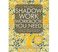 The Only Shadow Work Workbook You Need: 33+ Exercises & Journal Prompts To Help You Integrate Your Shadow For Inner Child Healing, Trauma Recovery & Authentic Self-Discovery