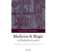 Lauren Kassell Medicine and Magic in Elizabethan London (Copertina rigida)