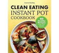 Lauren Keating Clean Eating Instant Pot Cookbook (Tascabile)