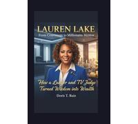 LAUREN LAKE: From Courtroom to Millionaire Mentor - How a Lawyer and TV Judge Turned Wisdom into Wealth