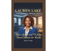 LAUREN LAKE: From Courtroom to Millionaire Mentor - How a Lawyer and TV Judge Turned Wisdom into Wealth