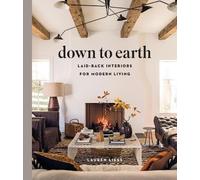 Lauren Liess Down to Earth: Laid-back Interiors for Modern Li (Copertina rigida)