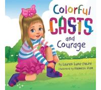 Lauren Luna-Patire Colorful Casts and Courage (Tascabile)