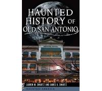 Lauren M Swartz James A Swar Haunted History of Old San Anton (Copertina rigida)