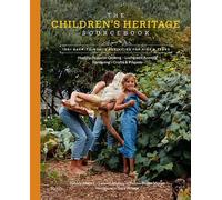 The Children's Heritage Sourcebook: 100+ Back-To-Roots Activities for Kids &