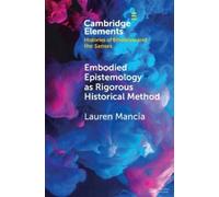 Lauren Mancia Embodied Epistemology as Rigorous Historical Method (Tascabile)