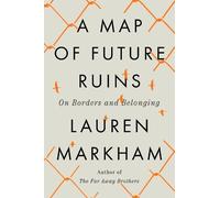 Lauren Markham A Map of Future Ruins (Copertina rigida)