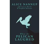 Lauren Marsh Stephen Kinnane Alice Nannup When the Pelican Laughed (Tascabile)
