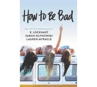 Lauren Myracle E Lockhart Sarah Mlynowski How to Be Bad (Tascabile)
