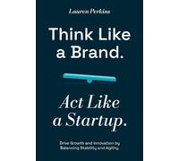 Lauren Perkins Think Like a Brand. Act Like a Startup. (Tascabile)