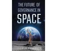 Lauren Peterson The Future of Governance in Space (Tascabile)