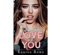 Lauren Rowe Falling Into Love With You (Tascabile)