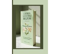 LAUREN SÁNCHEZ BEZOS BIOGRAPHY: Wings of Vision: Love, Legacy, and the Woman Behind the Headlines