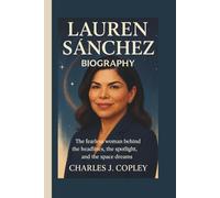 LAUREN SÁNCHEZ BIOGRAPHY: The Fearless Woman Behind the Headlines, the Spotlight, and the Space Dreams