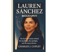 LAUREN SÁNCHEZ BIOGRAPHY: The Fearless Woman Behind the Headlines, the Spotlight, and the Space Dreams